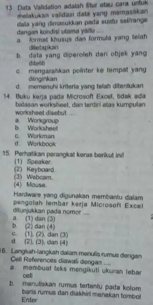 Data Validation adalah fitur atau cara untuk melakukan validasi data yang memastikan data yang dimasukkan pada suatu sel/range dengan kondisi utama yaltu .... a.