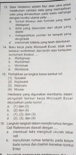 Data Validation adalah fitur atau cara untuk melakukan validasi data yang memastikan data yang dimasukkan pada suatu sel/range dengan kondisi utama yaitu .... a.