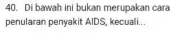 Di bawah ini bukan merupakan cara penularan penyakit AIDS, kecuali...