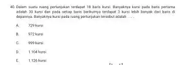 Dstam euatu ruang pertunjukan serdapat 38 baris kusai Banyaknya kursi pada baris pertama adalah 0 kursi dan pada setap baris berkubrya terdapol 3 karsi