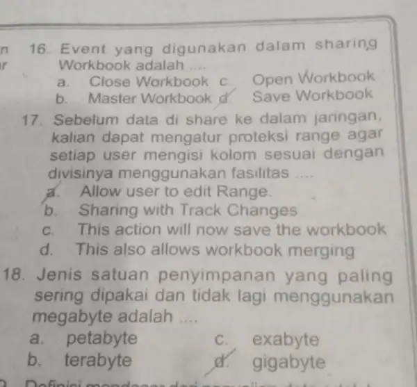 Event yang digunakan dalam sharing Workbook adalah .... a. Close Workbook c. Open Workbook b. Master Workbook d. Save Workbook Sebelum data di share