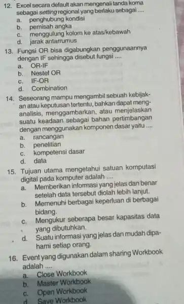 Excel secara default akan mengenali tanda koma sebagai setting regional yang berlaku sebagai .... a. penghubung kondisi b. pemisah angka c. menggulung kolom ke