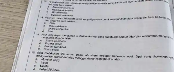 Format dalam cell reference menghasilkan formula yang alamat cell nya berubah sesciat cell yang baru adalah... a. Absolute reference b. Relative reference c. Mix