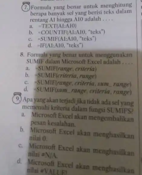 Formula yang benar untuk menghitung berapa banyak sel yang berisi teks dalam rentang AI hingga A10 adalah .... a. = TEXT(A1:A10) b. =COUNTIF(A1:A10, "teks")