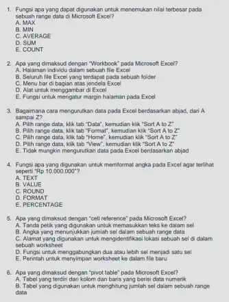 Fungsi apa yang dapat digunakan untuk menemukan nilai terbesar pada sebuah range data di Microsoft Excel? A. MAX B. MIN C. AVERAGE D. SUM