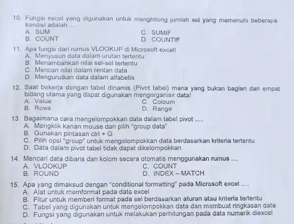 Fungsi excel yang digunakan untuk menghitung jumlah sel yang memenuhi beberapa kondisi adalah .... A. SUM C. SUMIF B. COUNT D. COUNTIF Apa fungsi