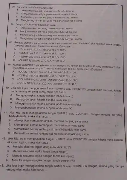 Fungsi SUMIFS digunakan untuk... A. Menjumlahkan sel yang memenuhi satu kriteria B. Menjumlahkan sel yang memenuhi banyak kriteria C. Menghitung jumlah sel yang memenuhi