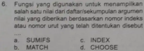 Fungsi yang digunakan untuk menampilkan salah satu nilai dari daftar/sekumpulan argumen nilai yang diberikan berdasarkan nomor indeks atau nomor urut yang telah ditentukan disebut