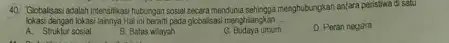 Gobalisasi adalah imtensifiasi hubungan sosial secara mendunia sehingga menghubungkan antara peristiva di satu lohasi dengan lokasi lainnya Hat ini berant peda gicbalisasi inenghlargkin. A.