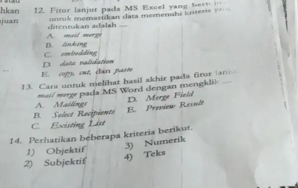 hkan 12. Fitur lanjut pada MS Excel yang bert jut untuk memastikan data memenuhi kriteria yas. ditentukan adalah .... A. mail merge B. linking