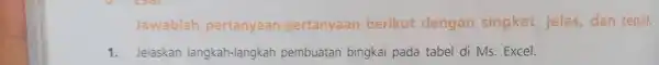 Jawablah pertanyaan-pertanyaan berikut dengan singkat, jelas, dan tepat. Jelaskan langkah-langkah pembuatan bingkai pada tabel di Ms. Excel.