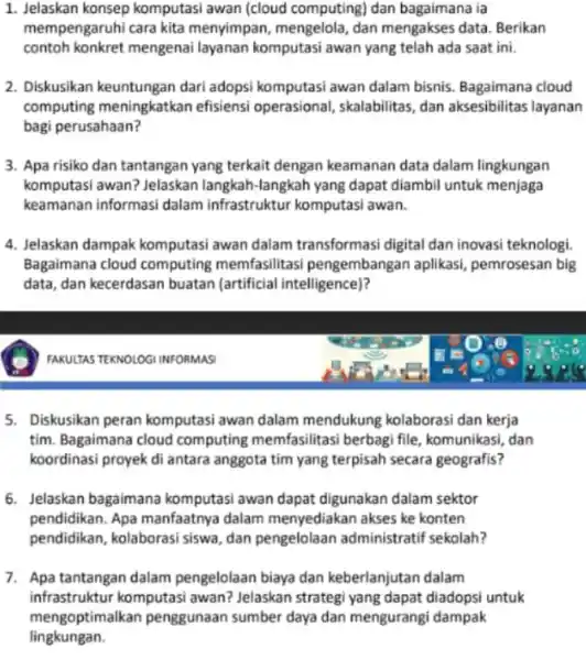 Jelaskan konsep komputasi awan (cloud computing) dan bagaimana ia mempengaruhi cara kita menyimpan, mengelola, dan mengakses data. Berikan contoh konkret mengenai layanan komputasi awan