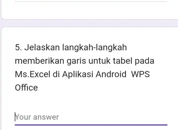 Jelaskan langkah-langkah memberikan garis untuk tabel pada Ms.Excel di Aplikasi Android WPS Office Your answer