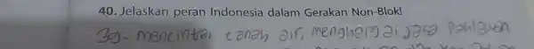 Jelaskan peran Indonesia dalam Gerakan Non-Blok! 39- mencintai tanah dir, mengharg ai jasa pohlawon.