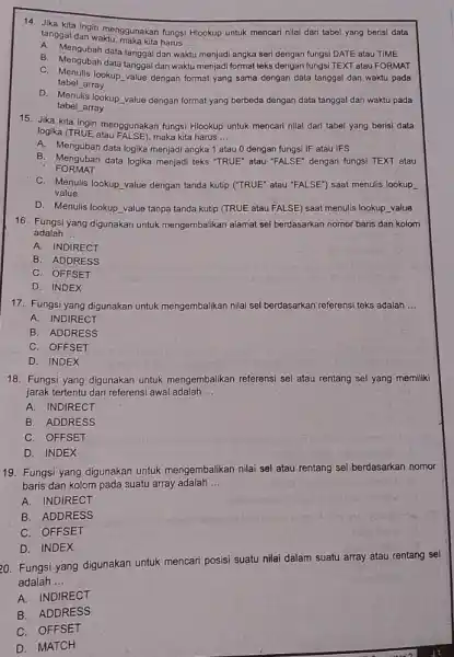 Jika kita ingin menggunakan fungsi Hlookup untuk mencari nilai dari tabel yang berisi data tanggal dan waktu, maka kita harus ... A. Mengubah data