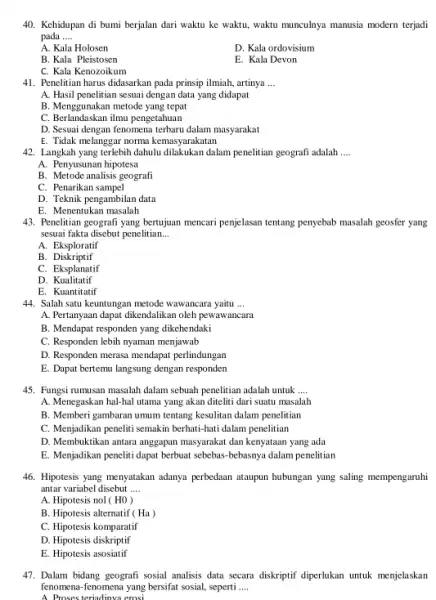 Kehidupan di bumi berjalan dari waktu ke waktu, waktu munculnya manusia modern terjadi pada A. Kala Holosen D. Kala ordovisium B. Kala Pleistosen E.