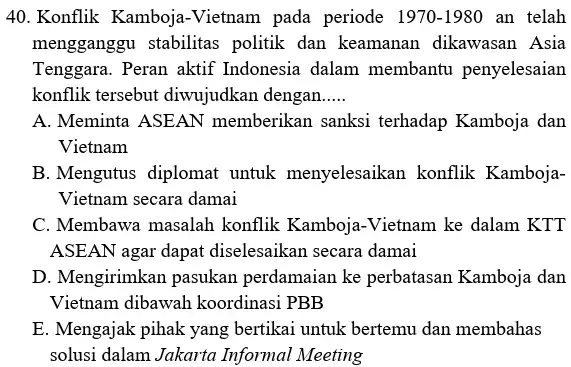 Konflik Kamboja-Vietnam pada periode 1970-1980 an telah mengganggu stabilitas politik dan keamanan dikawasan Asia Tenggara. Peran aktif Indonesia dalam membantu penyelesaian konflik tersebut diwujudkan