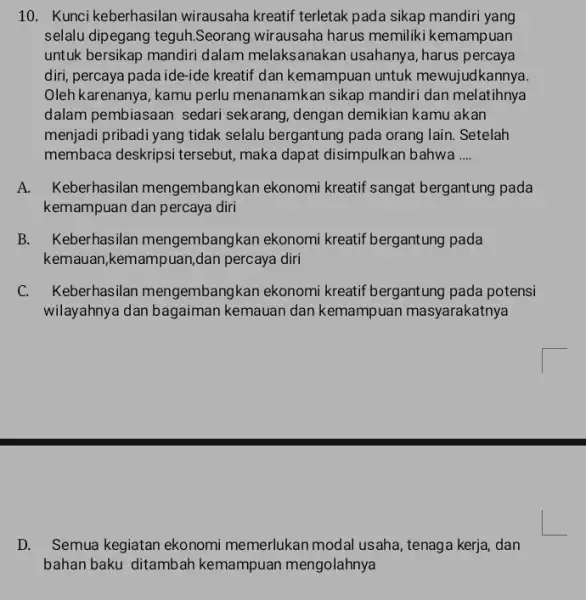 Kunci keberhasilan wirausaha kreatif terletak pada sikap mandiri yang selalu dipegang teguh.Seorang wirausaha harus memiliki kemampuan untuk bersikap mandiri dalam melaksanakan usahanya, harus percaya