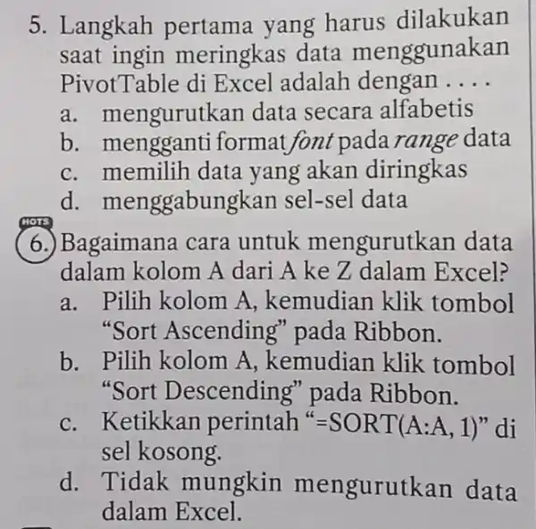 Langkah pertama yang harus dilakukan saat ingin meringkas data menggunakan PivotTable di Excel adalah dengan .... a. mengurutkan data secara alfabetis b. mengganti format