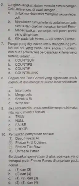 Langkah-langkah dalam menulis rumus dengan Cell References di awali dengan .... a. Untuk membuat teks mengikuti ukuran lebar cell. b. Menuliskan rumus tertentu pada