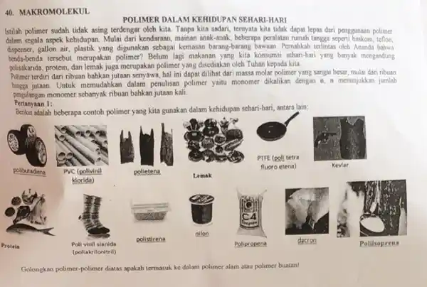 MAKROMOLEKUL POLIMER DALAM KEHIDUPAN SEHARI-HARI Istilah polimer sudah tidak asing terdengar oleh kita. Tanpa kita sadari, ternyata kita tidak dapat lepas dari penggunaan polimer