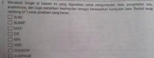 Manakah fungsi di bawah ini yang digunakan untuk pengumpulan data, pengolahan data, analisisnya, dan juga penarikan kesimpulan dengan berdasarkan kumpulan data. Berilah tanda centang