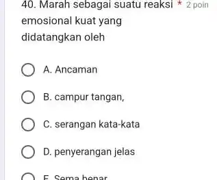 Marah sebagai suatu reaksi * 2 poin emosional kuat yang didatangkan oleh A. Ancaman B. campur tangan, C. serangan kata-kata D. penyerangan jelas