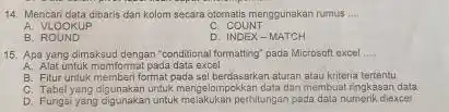 Mencari data dibaris dan kolom secara otomatis menggunakan rumus:-.. A. VLOOKUP c. COUNT B. ROUND D. INDEX-MATCH Apa yang dimaksud dengan 'oonditional formatting'. pada