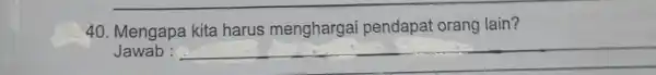 Mengapa kita harus menghargai pendapat orang lain? Jawab :