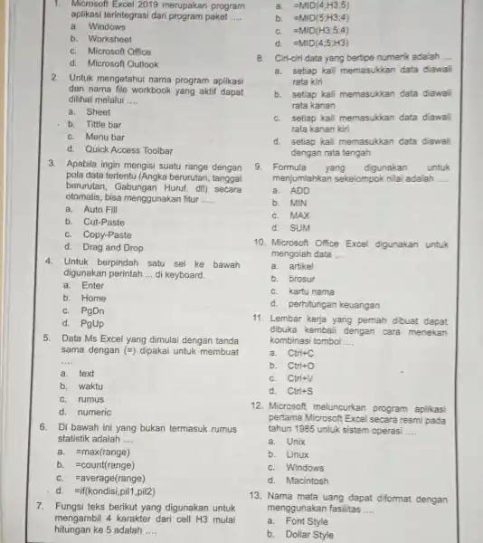 Microsoft Excel 2019 merupakan program aplikasi terintegrasi dari program paket .... a. Windows b. Worksheet c. Microsoft Office d. Microsoft Outlook Untuk mengetahui nama