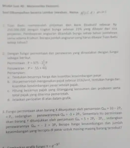 Model Soal 40 : Matematika Ekonomi. Tuan Badu memperoleh pinjaman dari Bank Eksekutif sebesar Rp 250.000 .000 dengan tingkat bunga sebesar 23% yang dibayar