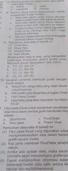 Moncari posisi sel dalam baris atau kolom merupakan fungsi a. match c. index b. reference d. choose Berikut yang harus diperhatikan dalam penggunaan fungsi