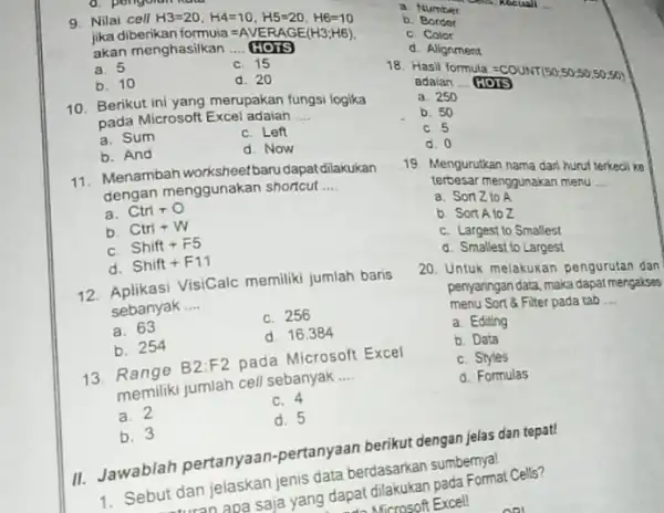 Nilai cell H3=20,H4=10,H5=20,H6=10 jika diberikan formuia =A VERAGE (H3;H6) , Number akan menghasilkan HOTS c. Color a. 5 c 15 b. 10 d. 20