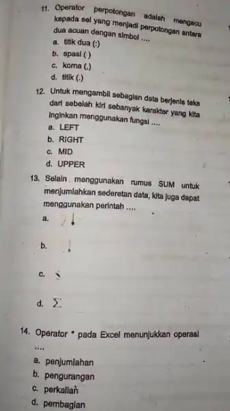 Operator perpotongan adalah mengacu kepada sel yang menjadi perpotongan antara dua acuan dengan simbol .... a. titik dua (😃 b. spasi ( ) c.