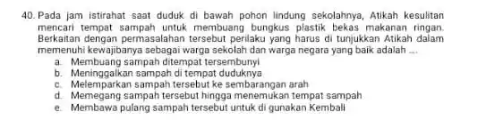 Pada Jam istirahat saat duduk di bawah pohon lindung sekolahnya, Atikah kesulitan mencari tempat sampah untuk membuang bungkus plastik bekas makanan ringan. Berkaitan dengan