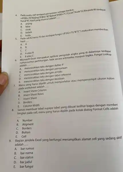 Pada suatu cell terdapat pernyataan sebagai berikut. huruf " E ", hasil yang muncul adalah .... A. anjing B. false C. cicak D. bebek