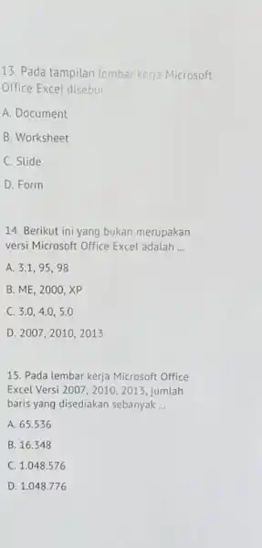 Pada tampilan lembar kerja Microsoft Office Excel disebut A. Document B. Worksheet C. Slide D. Form Berikut ini yang bukan merupakan versi Microsoft Office