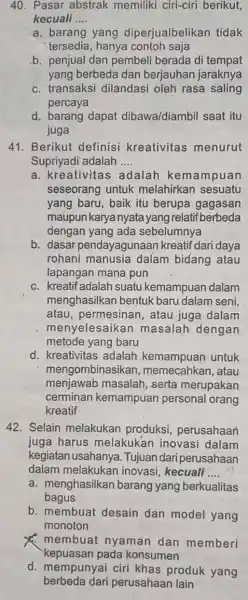 Pasar abstrak memiliki ciri-ciri berikut, kecuali .... a. barang yang diperjualbelikan tidak tersedia, hanya contoh saja b. penjual dan pembeli berada di tempat yang