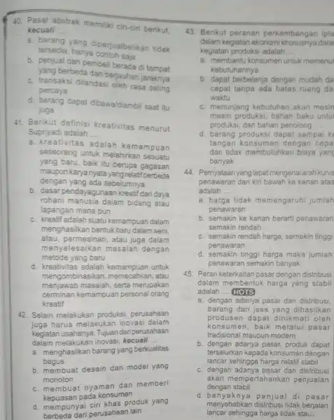 Pasar abstrak memiliki ciri-ciri berikut, kecuali a. barang yang diperjualbelikan tidak tersedia, hanya contoh saja b. penjual dan pembeli berada di tempat yang berbeda