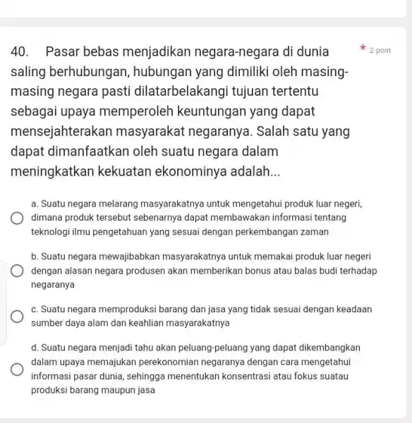 Pasar bebas menjadikan negara-negara di dunia 2 poin saling berhubungan, hubungan yang dimiliki oleh masingmasing negara pasti dilatarbelakangi tujuan tertentu sebagai upaya memperoleh keuntungan