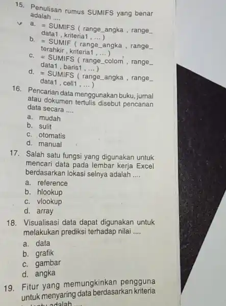 Penulisan rumus SUMIFS yang benar adalah .... a. = SUMIFS ( range_angka, range_ data1, kriteria 1,...) b. = SUMIF ( range_angka , range_ terahkir