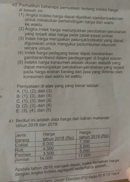 Perhatikan beberapa pernyataan tentang indeks harga di bawah ini: (1) Angka indeks harga dapat dijadikan standar/pedoman untuk melakukan perbandingan harga dari waktu ke waktu.