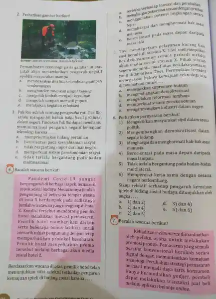 Perhatikan gambar berikut! Pemanfaatan teknologi pada gambar di atas tidak akan menimbulkan pengaruh negatif apabila masyarakat mampu.... a. membiasakan diri tidak membuang sampah sembarangan