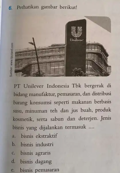 Perhatikan gambar berikut! PT Unilever Indonesia Tbk bergerak di bidang manufaktur, pemasaran, dan distribusi barang konsumsi seperti makanan berbasis susu, minuman teh dan jus