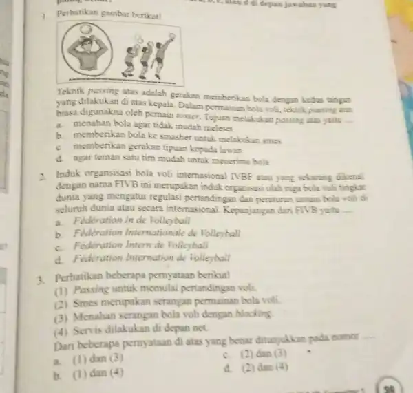 Perhatikan gambar berikut! Teknik passing atas adalah gerakan memberikan bola dengan kedus tangati yang dilakukan di atas kepala. Dalam permainan bole voli, teknik passing