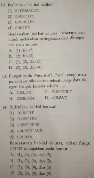 Perhatikan hal-hal berikut! (1) AVERAGEIFS (2) COUNTIFS (3) ROUNDIFS (4) SUMIFS Berdasarkan hal-hal di atas, beberapa cara untuk melakukan peringkasan data ditunjukkan pada nomor