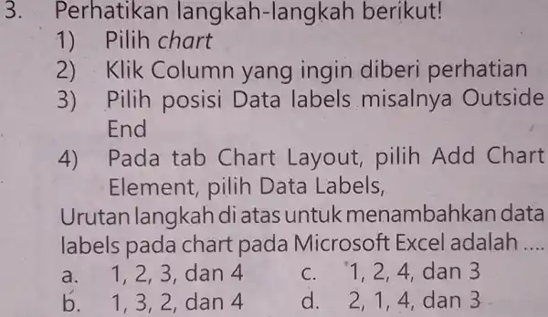 Perhatikan langkah-langkah berikut! Pilih chart Klik Column yang ingin diberi perhatian Pilih posisi Data labels misalnya Outside End Pada tab Chart Layout, pilih Add