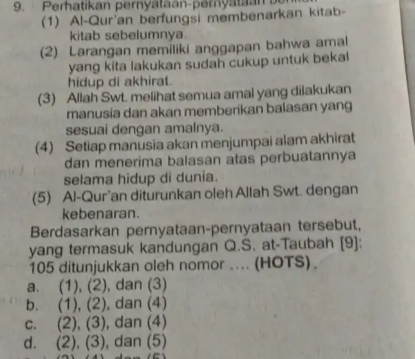 Perhatikan pernyataan-pemya (1) Al-Qur'an berfungsi membenarkan kitabkitab sebelumnya. (2) Larangan memiliki anggapan bahwa amal yang kita lakukan sudah cukup untuk bekal hidup di akhirat.