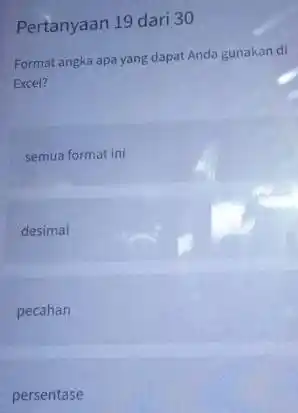 Pertanyaan 19 dari 30 Format angka apa yang dapat Anda gunakan di Excel? semua format ini desimal pecahan persentase