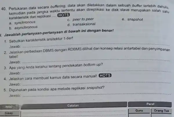 Pertukaran data secara buffering, data akan diletakkan dalam sebuah buffer terlebih dahulu, kemudian pada jangka waktu tertentu akan direplikasi ke disk slave merupakan salah